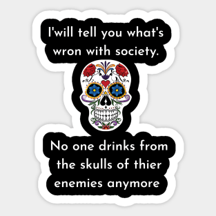 Wrong Society Humor quote Idea 2020 Drink From The Skull Of Your Enemies Sticker